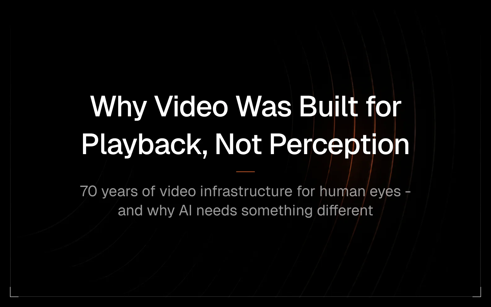Why Video Was Built for Playback, Not Perception