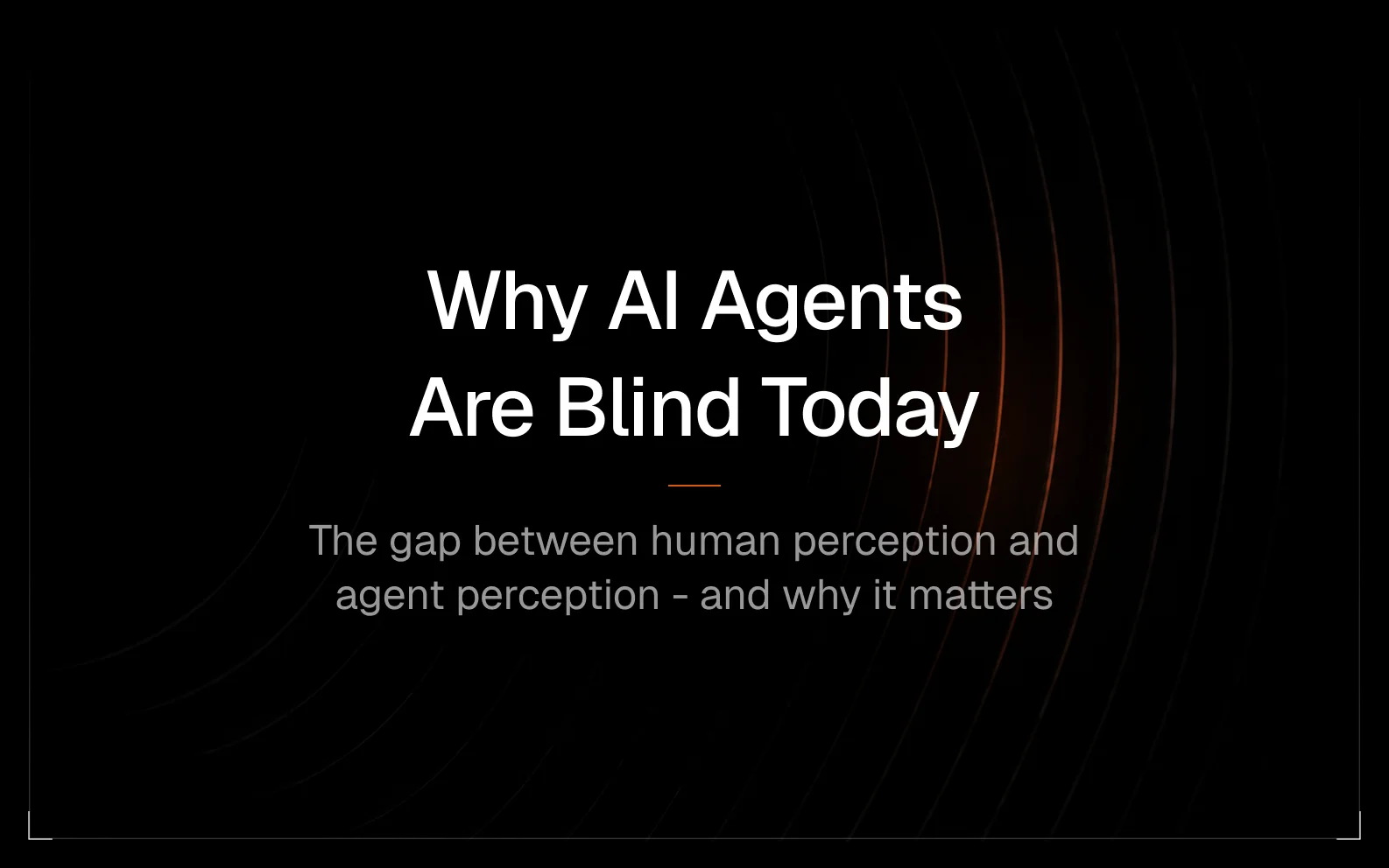 Why AI Agents Are Blind Today